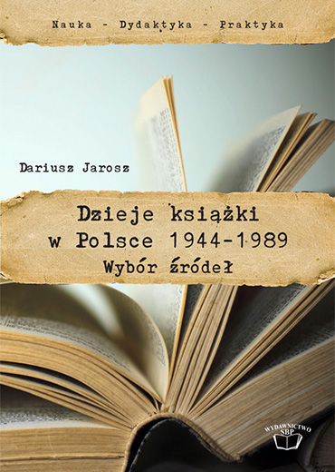 Dzieje książki w Polsce 1944-1989. Wybór źródeł