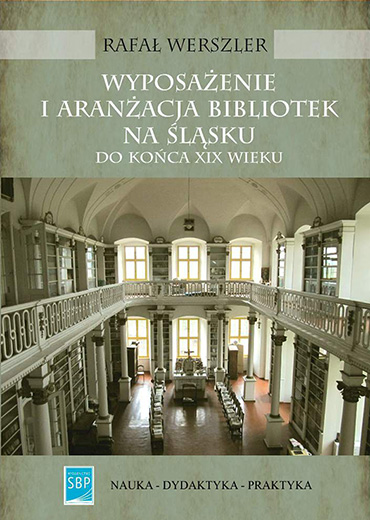 Wyposażenie i aranżacja bibliotek na Śląsku w świetle ich funkcji (do końca XIX wieku)