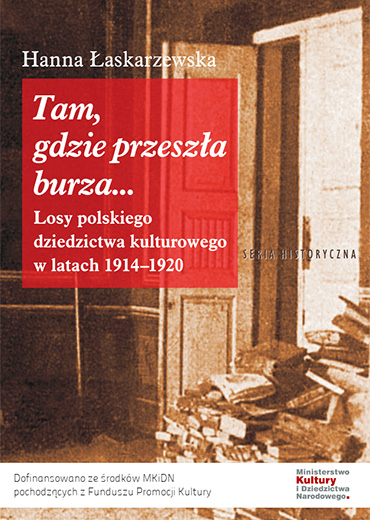 Tam gdzie przeszła burza... Losy polskiego dziedzictwa kulturowego w latach 1914-1920