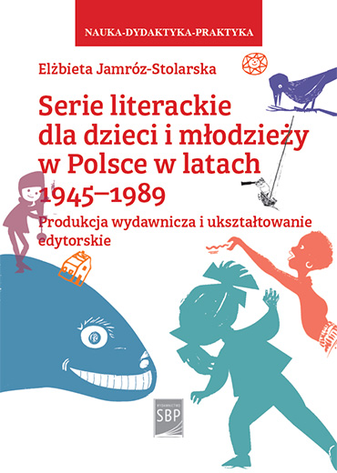 Serie literackie dla dzieci i młodzieży w Polsce w latach 1945–1989. Produkcja wydawnicza i ukształtowanie edytorskie