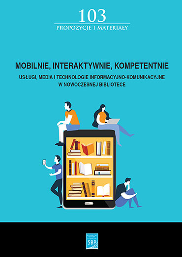 Mobilnie, Interaktywnie, Kompetentnie. Usługi, Media i Technologie Informacyjno – Komunikacyjne w Nowoczesnej Bibliotece