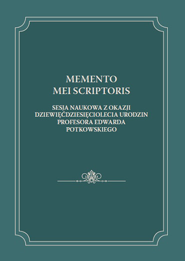 Memento mei scriptoris. Sesja naukowa z okazji dziewięćdziesięciolecia urodzin Profesora Edwarda Potkowskiego